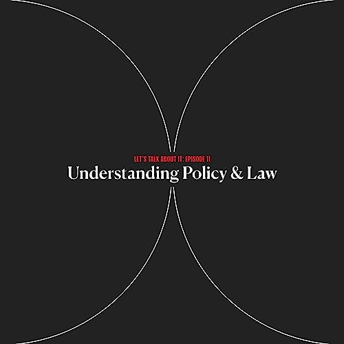 Let's Talk About It: Understanding Law & Policy