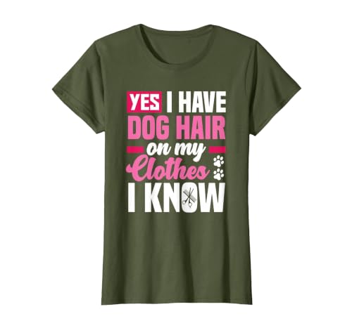 Funny Yes I Have Dog Hair On My Clothes Funny Dog Groomer T-Shirt, Women, Olive Green, X-Small