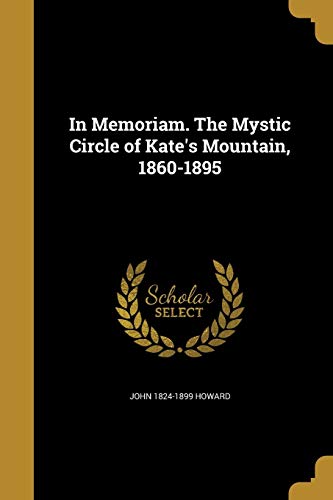 In Memoriam. The Mystic Circle of Kate's Mountain, 1860-1895