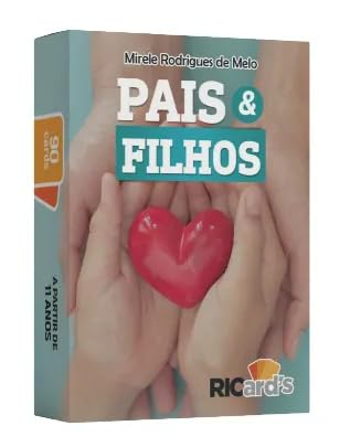 PAIS E FILHOS: 90 CARDS PARA DESCOMPLICAR A RELAÇÃO
