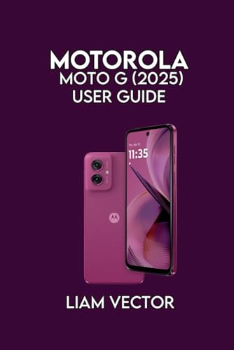 Motorola Moto G (2025) User Guide: Setup, and Advanced Features for Seamless Performance: 1 (Motorola Mastery: Unlocking the Full Potential of Your Motorola Phone)