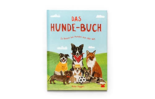 Das Hunde-Buch: Zu Besuch bei Hunden aus aller Welt