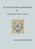 EL INSTITUTO DE CARABINEROS EN ESPAÑA (1829-1940)