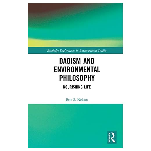 Daoism and Environmental Philosophy: Nourishing Life (Routledge Explorations in Environmental Studies)