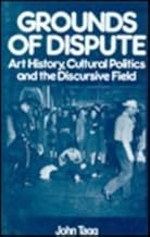 Grounds Of Dispute: Art History, Cultural Politics and the Discursive Field