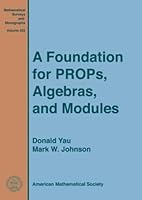 A Foundation for Props, Algebras, and Modules (Mathematical Surveys and Monographs) 1470421976 Book Cover
