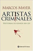 Artistas Criminales / Criminals Artists: Historia De Genios Sin Ley / History of Geniuses Without Law (Spanish Edition) 9500206978 Book Cover