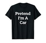 Pretend I'm A Car Costume Funny Vehicle Halloween Party T-Shirt