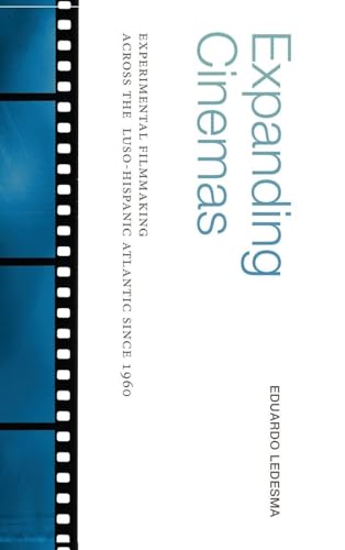 Expanding Cinemas: Experimental Filmmaking across the Luso-Hispanic Atlantic since 1960 (Suny Ser in Latin Amer Cinema)