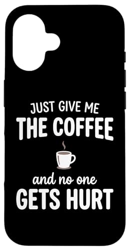 Just Give Me The Coffee And NoOne Gets Hurt Drinking �X�}�z�P�[�X iPhone 16 �p