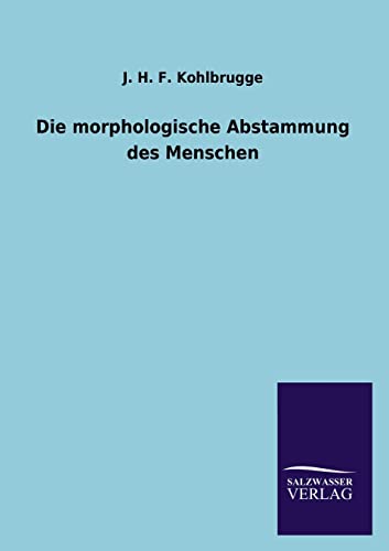 Die morphologische Abstammung des Menschen (German Edition)