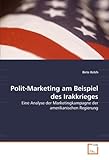 Polit-Marketing am Beispiel des Irakkrieges: Eine Analyse der Marketingkampagne der amerikanischen Regierung