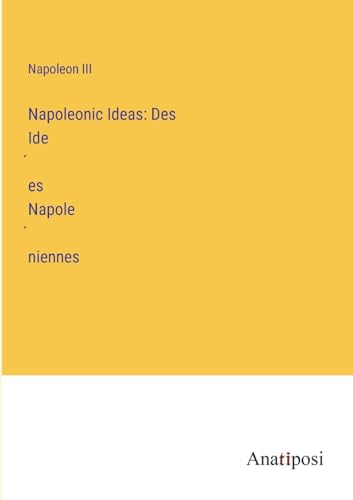 Napoleonic Ideas: Des Idées Napoléniennes
