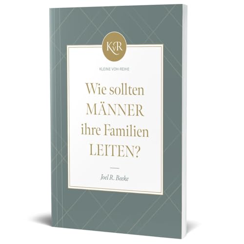 Wie sollten Männer ihre Familien leiten? (Kleine-VOH-Reihe)