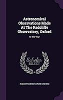 Astronomical Observations Made at the Radcliffe Observatory, Oxford: In the Year 1343203163 Book Cover