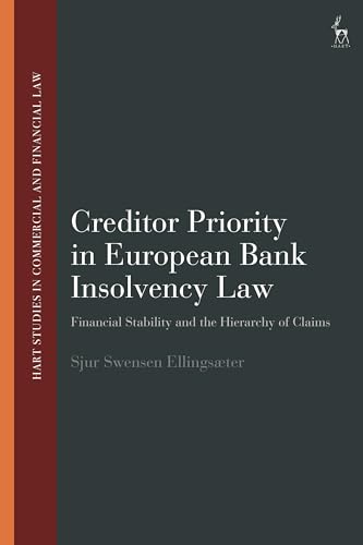 Creditor Priority in European Bank Insolvency Law: Financial Stability and the Hierarchy of Claims (Hart Studies in Commercial and Financial Law)