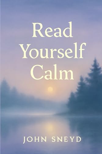 Read Yourself Calm: Gentle Narratives for Adult Bedtime, ASMR, Peaceful Meditation And Relaxation
