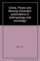 Crime, power, and morality;: The criminal-law process in the United States (Chandler publications in anthropology and sociology) 0810204045 Book Cover