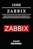 zabbix agent windows  LEARN ZABBIX: Monitor Corporate Environments, Networks, and Applications with Automation and Integrated Alerts (Infrastructure & Automation)