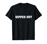 Dipped out