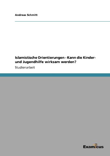 Islamistische Orientierungen - Kann Die Kinder- Und Jugendhilfe Wirksam Werden?