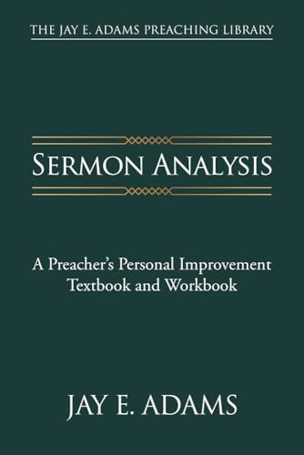 Sermon Analysis: A Preacher's Personal Improvement Textbook and Workbook (The Jay E. Adams Preaching Library)