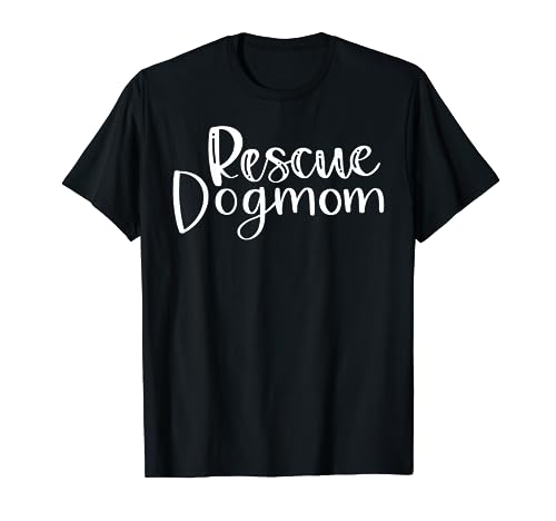 Rescue Dog Mom Rescue Pet Adoption Dog Shelter Forever Camiseta