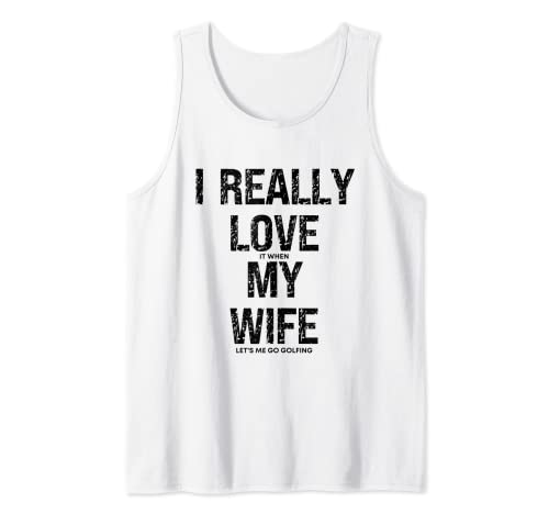 I Really Love It When My wife Let's Me Go Golfing funny Golf Camiseta sin Mangas