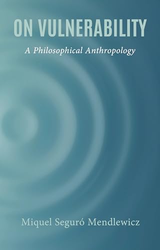 On Vulnerability: A Philosophical Anthropology
