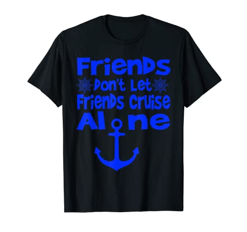 Friends Dont Let Friends Cruise Alone Funny Sailing Boat T-Shirt
