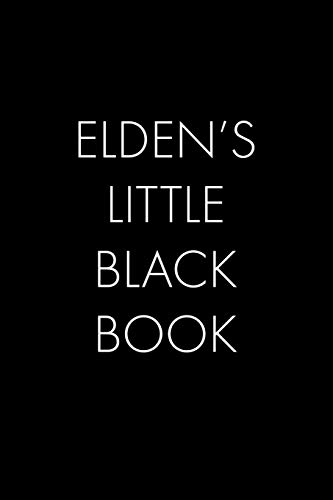 Elden's Little Black Book: The Perfect Dating Companion for a Handsome Man Named Elden. A secret place for names, phone numbers, and addresses.