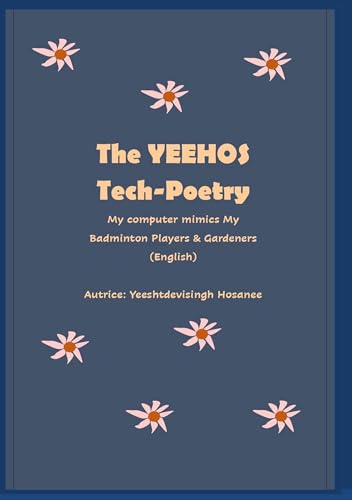 The Yeehos Tech-Poetry: My computer mimics My Badminton Players & Gardeners