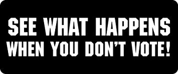 3 - See What Happens When You Don't Vote Hard