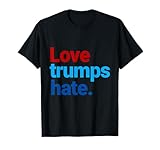 Love Always Trumps Hate T Shirts