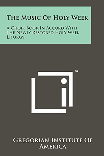 The Music Of Holy Week: A Choir Book In Accord With The Newly Restored Holy Week Liturgy (Latin Edition)