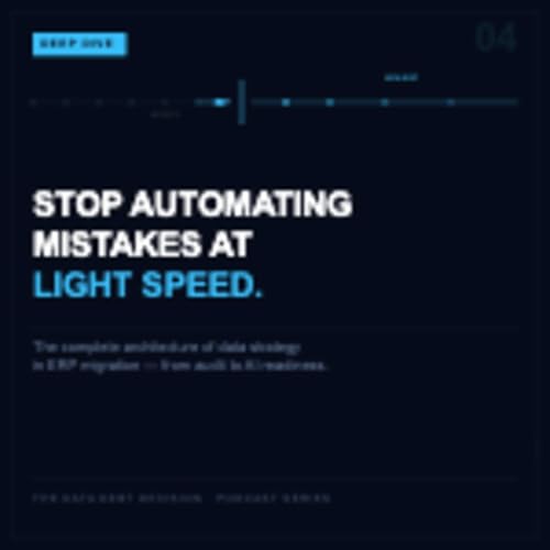 Series 13 - The DeepDive: Stop Automating Business Mistakes at Light Speed: The Complete Architecture of Data Strategy in ERP Migration