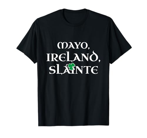 Ireland Mayo Slainte Irish Celtic Pride Patrick County Mayo T-Shirt