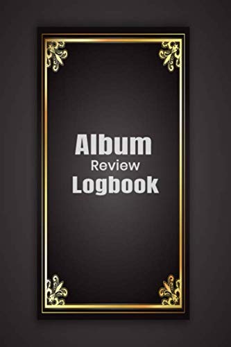 Album Review Logbook: Music Review Journal to Record Artist, Album, Year, Track Name, Notes and Ratings.