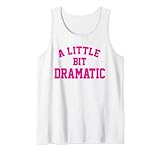 A little bit Dramatic Funny Sayings Meme Little Bit Dramatic Tank Top