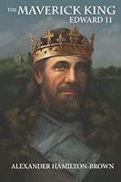 The Maverick King - Edward II 0995209839 Book Cover