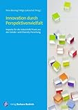 Innovation durch Perspektivenvielfalt: Impulse für die industrielle Praxis aus der Gender- und Diversity-Forschung
