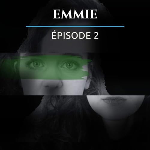 &Eacute;pisode 2/12 : Emmie