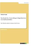  Facebook Inc. Controlling in Digitalisierten Geschäftsmodellen: Eine Fallstudie anhand des Business Model Canvas