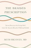 The Braided Prescription: Seven Practices for Living Well from the Ancient Ritual of Making Challah (English Edition)