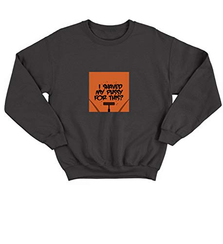 Shave My Pussy for This Funny Quote 005850 Sweater Crewneck Sweatshirt Pullover Unisex