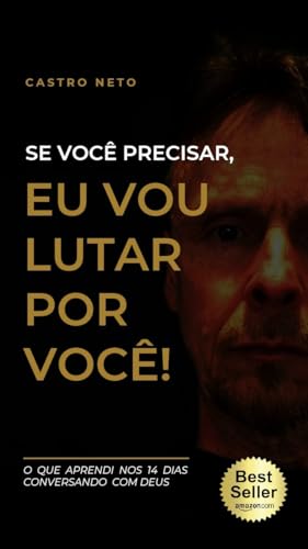 SE VOCÊ PRECISAR, EU VOU LUTAR POR VOCÊ!: O que aprendi nos 14 dias conversando com Deus - NETO, CASTRO