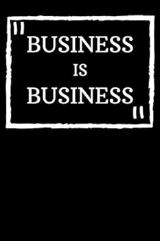 Paperback Business is Business: Business is Business Notebook, Motivational Journal – Notebook, Composition Notebook, Gift notebook, Diary (110 Pages, Blank, 6 x 9) (Awesome Notebooks) Book