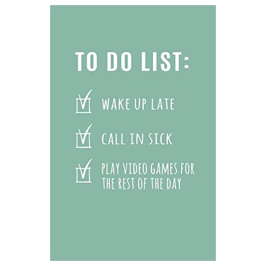 To Do List: Wake up Late, Call in Sick, Play Video Games for Rest of the Day: Blank Lined Notebook and Funny Journal Gag Gift (Mint Green Cover)