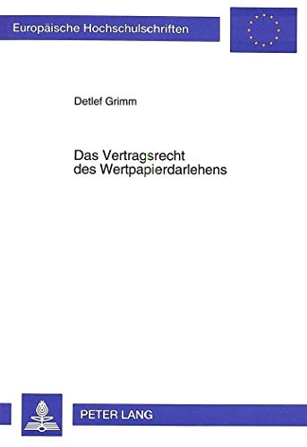 Das Vertragsrecht des Wertpapierdarlehens (Europäische Hochschulschriften Recht: Reihe 2: Rechtswis Das Vertragsrecht des Wertpapierdarlehens (Europäische Hochschulschriften Recht: Reihe 2: Rechtswis