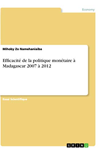 Efficacité de la politique monétaire à Madagascar 2007 à 2012 (French Edition)